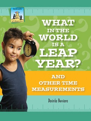 cover image of What in the World Is a Leap Year? and Other Time Measurements
